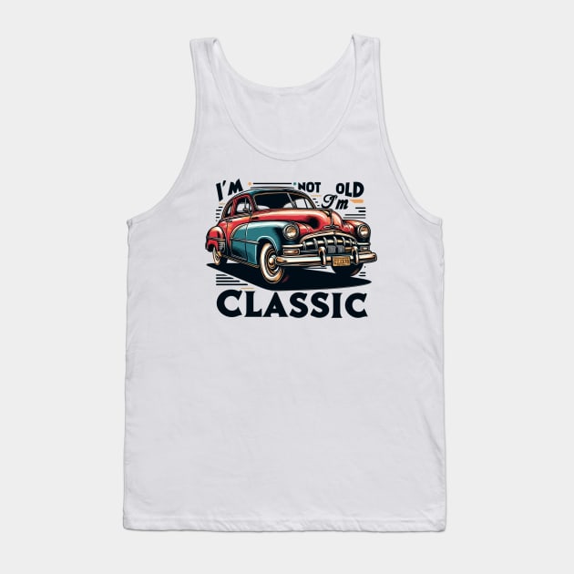 I'm Not Old I'm A Classic Tank Top by Vehicles-Art